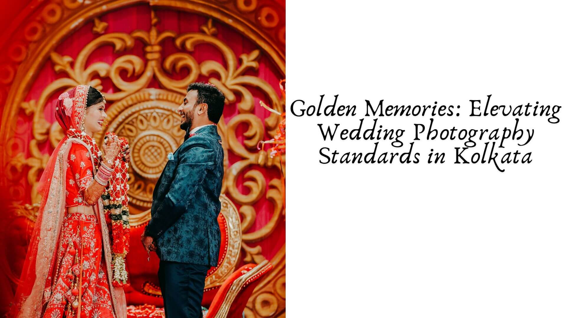 Golden Memories: Elevating Wedding Photography Standards in Kolkata